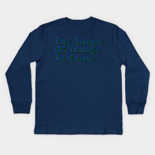Good Things Come - The Shape of Things to Come - Good Things Take Time Kids Long Sleeve T-Shirt